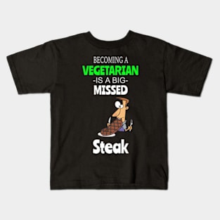 Steak Lovers - Becoming A Vegetarian Is A Big Missed Steak Kids T-Shirt